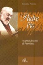 Padre Pio: As Cartas Do Santo De Pietrelcina - PAULINAS