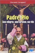 Padre Pio, seus milagres, seus carismas, sua vida - Giovanni Cavagnari