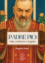 Padre Pio: vida, carisma e legado Padre Pio: vida, carisma e legado