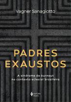Padres Exaustos - A Síndrome de Burnout no Contexto Eclesial Brasileiro Padres Exaustos - A Síndrome de Burnout no Contexto Eclesial Brasileiro