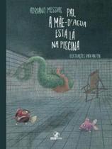 Pai, a mãe d'água está lá na piscina Pai, a mãe d'água está lá na piscina