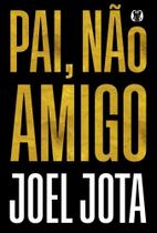 Pai, Não Amigo Pai, Não Amigo