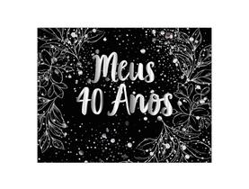 Painel de Festa Horizontal 1,55 X 1,20 - Meus 40 Anos Efeito Brilhos Prateado 183 Painel de Festa Horizontal 1,55 X 1,20 - Meus 40 Anos Efeito Brilhos Prateado 183