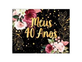 Painel de Festa Horizontal 1,55 X 1,20 - Meus 40 Anos Floral Efeito Brilhos Dourado 006 Painel de Festa Horizontal 1,55 X 1,20 - Meus 40 Anos Floral Efeito Brilhos Dourado 006