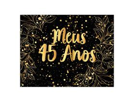 Painel de Festa Horizontal 1,55 X 1,20 - Meus 45 Anos Efeito Brilhos Dourado 089