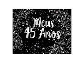 Painel de Festa Horizontal 1,55 X 1,20 - Meus 45 Anos Efeito Brilhos Prateado 184