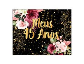 Painel de Festa Horizontal 1,55 X 1,20 - Meus 45 Anos Floral Efeito Brilhos Dourado 007