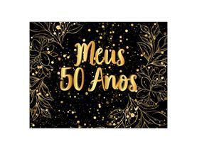 Painel de Festa Horizontal 1,55 X 1,20 - Meus 50 Anos Efeito Brilhos Dourado 090 Painel de Festa Horizontal 1,55 X 1,20 - Meus 50 Anos Efeito Brilhos Dourado 090