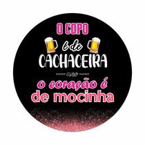 Painel de Tecido Sublimado Redondo O Copo é de Cachaceira mas o Coração é de Mocinha c/ Elástico