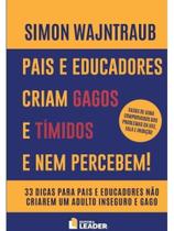 Pais e educadores criam gagos e tímidos e nem percebem! - vol. 1 Pais e educadores criam gagos e tímidos e nem percebem! - vol. 1