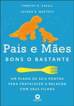 Pais e Maes Bons o Bastante: Um Plano de Seis Pontos para Fortalecer a Rela - ALTA LIFE