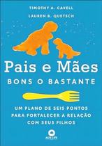 Pais e Mães Bons o Bastante - Um Plano de Seis Pontos Para Fortalecer a Relação Com Seus Filhos Sortido