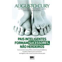 Pais Inteligentes Formam Sucessores Não Herdeiros - Augusto Cury - SARAIVA