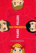 Pais Presentes Filhos Felizes, Larry Keefauver - Atos Pais Presentes Filhos Felizes, Larry Keefauver - Atos