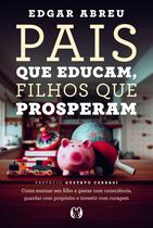 Pais Que Educam, Filhos Que Prosperam Pais Que Educam, Filhos Que Prosperam