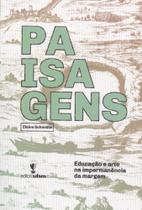 Paisagens : Educação e Arte na Imperminência da Margem - UFSM Paisagens : Educação e Arte na Imperminência da Margem - UFSM