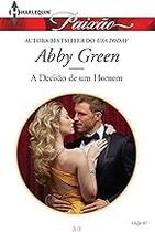 Paixão 401. A Decisão de Um Homem Abby Green and Debora Mesquita