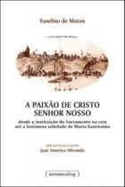 Paixao de cristo senhor nosso, a - desde a instituicao do sacramento na ceia ate a lastimosa soledad