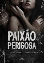PAIXÃO PERIGOSA - CAMILA PINAZO - Romance e Drama