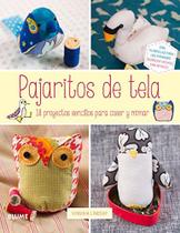 Pajaritos de Tela. 18 Proyectos Sencillos Para Coser Y Mimar