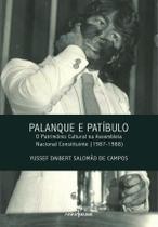 Palanque e patíbulo: o patrimônio cultural na Assembléia Nacional Constituinte (1987-1988) Palanque e patíbulo: o patrimônio cultural na Assembléia Nacional Constituinte (1987-1988)