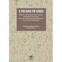 Palavra em Xeque, A: reflexões e (inter)ações sobre tradução, lexicografia, fraseologia e ensino de línguas estrangeiras/adicionais no viés teórico-metodológico - PONTES