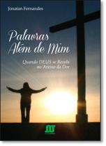 Palavras Além de Mim: Quando Deus se Revela no Avesso da Dor Palavras Além de Mim: Quando Deus se Revela no Avesso da Dor