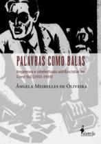 Palavras como balas: Imprensa e intelectuais antifascistas no Cone Sul (1933-1939) Palavras como balas: Imprensa e intelectuais antifascistas no Cone Sul (1933-1939)