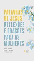 Palavras de Jesus: Reflexões e orações para as mulheres Palavras de Jesus: Reflexões e orações para as mulheres
