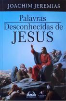 Palavras Desconhecidas De Jesus - Editora Academia Cristã