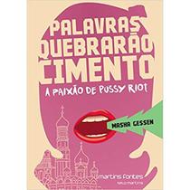 Palavras quebrarão cimento - a paixão de pussy riot - MARTINS FONTES Palavras quebrarão cimento - a paixão de pussy riot - MARTINS FONTES