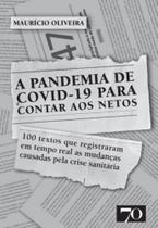 Pandemia de Covid-19 para Contas Aos Netos, A: 100 Textos Que Registraram - EDICOES 70