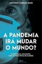 Pandemia Ira Mudar o Mundo, a Pandemia Ira Mudar o Mundo, a