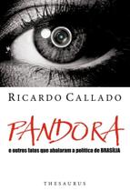 Pandora. E os Outros Fatos que Abalaram a Política de Brasília - Thesaurus Pandora. E os Outros Fatos que Abalaram a Política de Brasília - Thesaurus