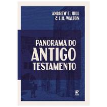 Panorama do Antigo Testamento, Andrew E. Hill e J.H. Walton - Editora Vida