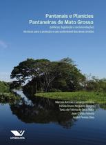 Pantanais e Planícies Pantaneiras de Mato Grosso: Políticas, Legislação e Recomendações Técnicas para a Proteção e Uso Sustentável das Áreas Úmidas - Editora Appris