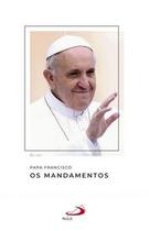 Papa Francisco - Os Mandamentos Papa Francisco - Os Mandamentos