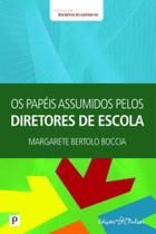 Papeis assumidos pelos diretores de escola, os - PACO EDITORIAL Papeis assumidos pelos diretores de escola, os - PACO EDITORIAL