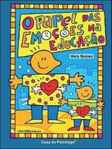 Papel das emoçoes na educaçao, o - CASA DO PSICOLOGO