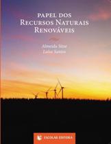 Papel dos Recursos Naturais e Renováveis Papel dos Recursos Naturais e Renováveis
