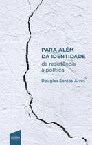 Para Além da identidade - da resistência à política