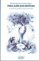 Para Além das Espécies - O Status Jurídico dos Animais - 01Ed/20 - DEL REY LIVRARIA E EDITORA Para Além das Espécies - O Status Jurídico dos Animais - 01Ed/20 - DEL REY LIVRARIA E EDITORA
