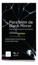 Para Além De Black Mirror: Estilhaços Distópicos Do Presente