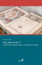 Para além de pio v - a reforma litúrgica após a traditionis custodes - PAULUS Para além de pio v - a reforma litúrgica após a traditionis custodes - PAULUS
