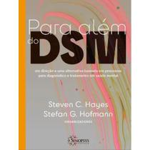 Para além do dsm: em direção a uma alternativa baseada em processos para diagnóstico e tratamento em saúde mental - SINOPSYS EDITORA