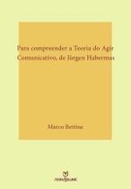 Para compreender a Teoria do Agir Comunicativo, de Jürgen Habermas: fundamentos teóricos e conceitos Para compreender a Teoria do Agir Comunicativo, de Jürgen Habermas: fundamentos teóricos e conceitos