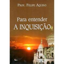 Para entender a Inquisição ( Felipe Aquino ) - Cléofas