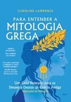Para Entender a Mitologia Grega: Um Guia Ilustrado para os Deuses e Deusas da Grécia Antiga Para Entender a Mitologia Grega: Um Guia Ilustrado para os Deuses e Deusas da Grécia Antiga