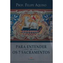 Para entender os sete sacramentos ( Felipe Aquino ) - Cléofas