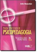 Para Entender Psicopedagogia: Perspectivas Atuais Desafios Futuros - WAK
